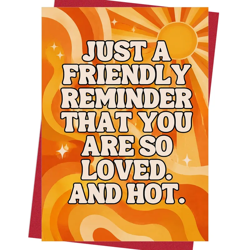 Friendly Reminder Love Card: Loved and Hot