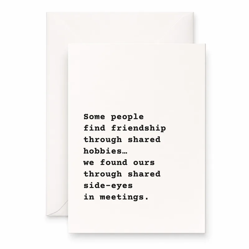 Typewriter Text on White Card: Shared Side-Eyes in Meetings Friendship
