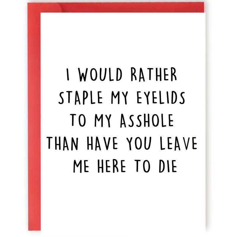 I Would Rather Staple Card – Card reading: I would rather staple my eyelids to my asshole – Greeting Card in black