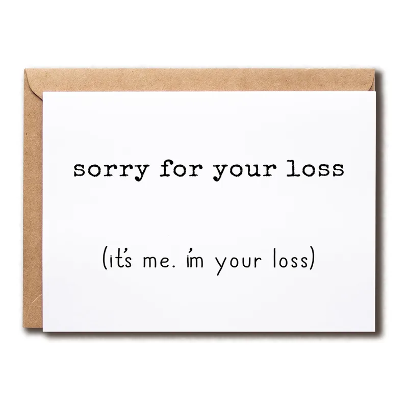 Dark Humor Sympathy Card: Sorry for Your Loss, It's Me