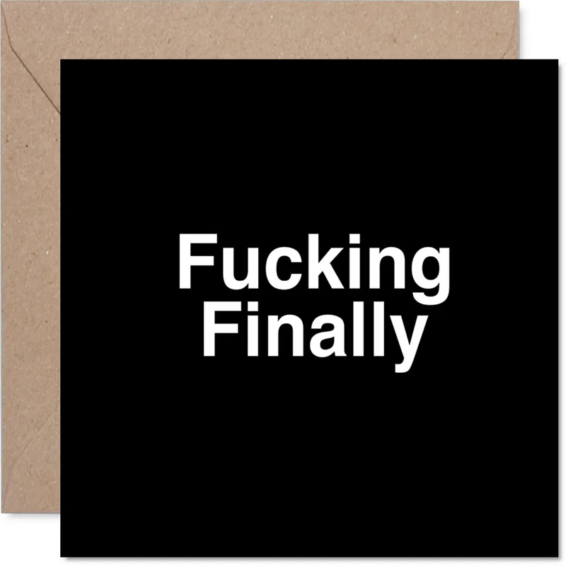 Engagement Relief Card: Black Bold Type Reading “Fucking Finally”