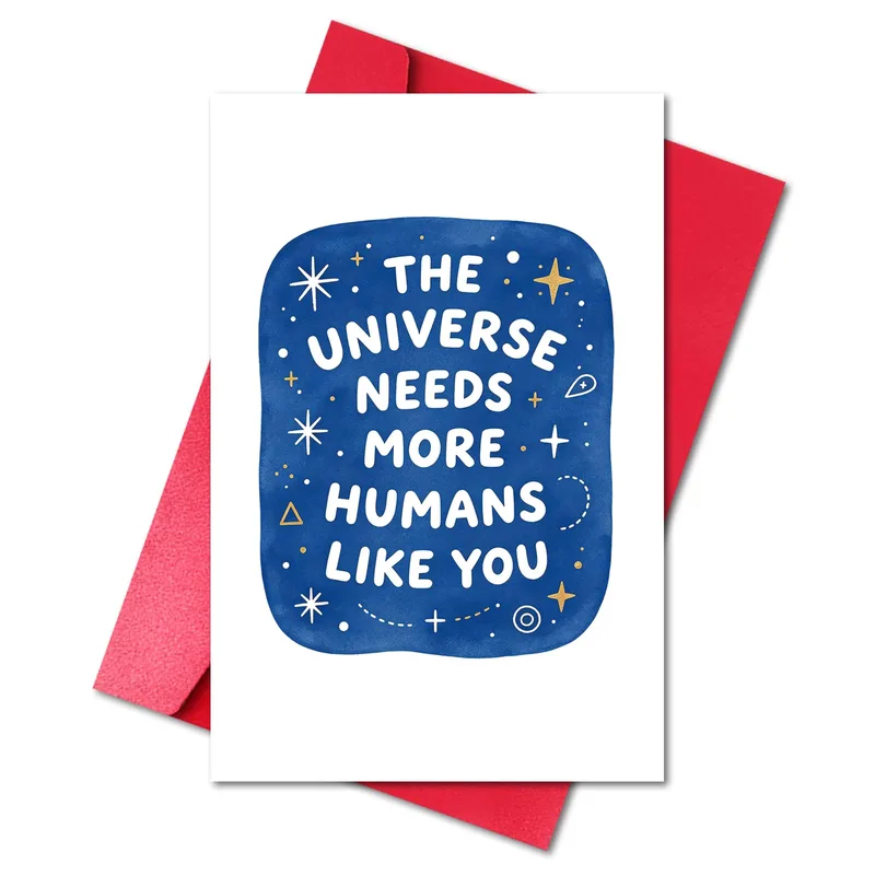 Universe Needs More Humans Card for Your Favorite Person