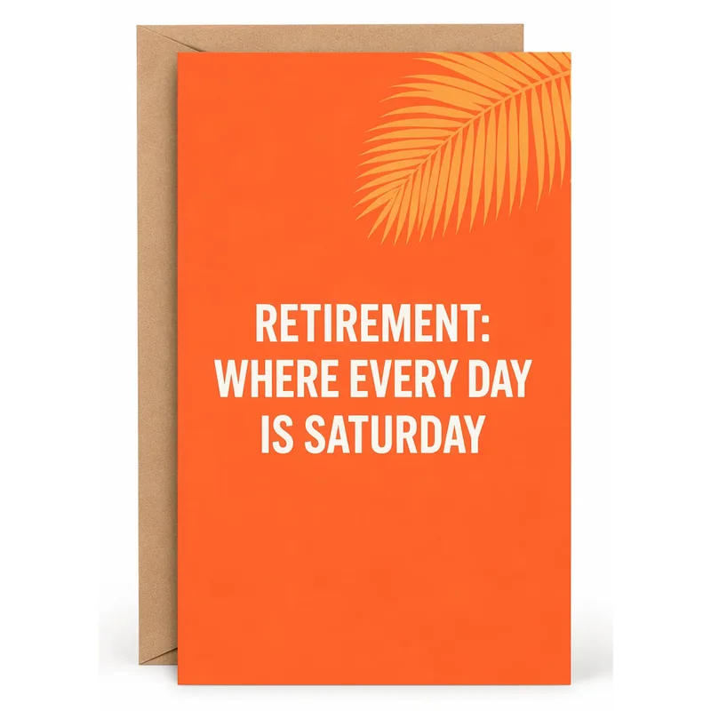 Retirement Saturday Card: Every Day Is the Weekend