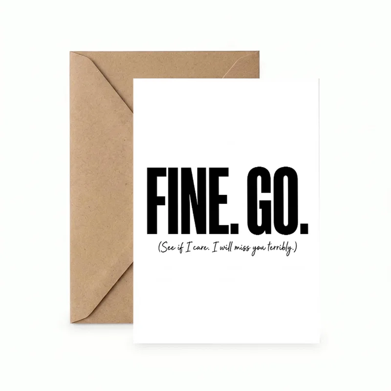 Leaving Friend Card: Fine. Go. (Bold Black Type)