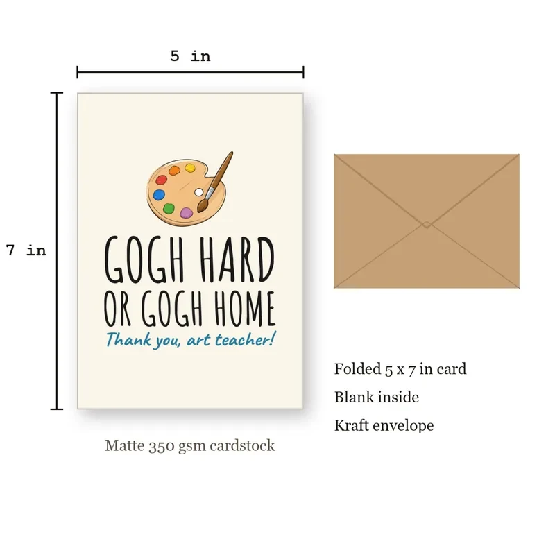 Teacher Thank You Card: Gogh Hard or Gogh Home – with size dimensions in inches
