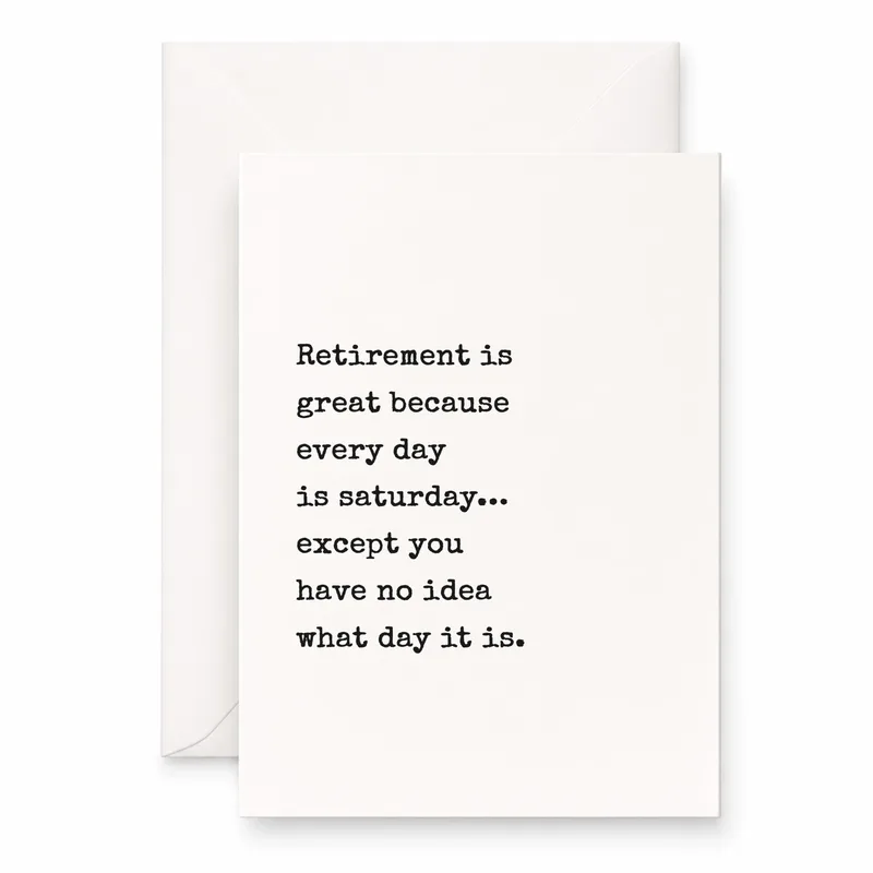 Retirement Humor Card: Every Day Is Saturday