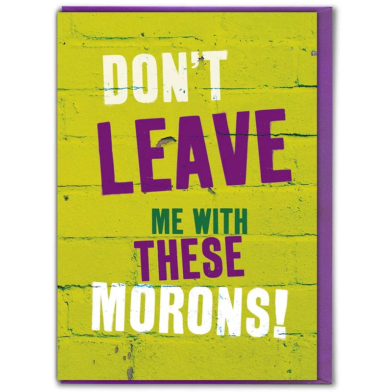 Going Away Friend Card: Don’t Leave Me With These Morons