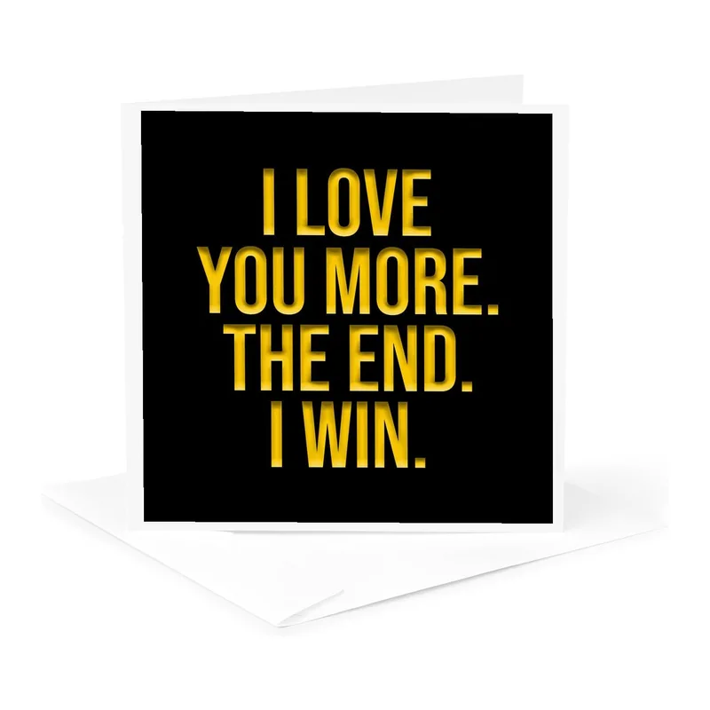 Love You More Card: A Playful Last Word