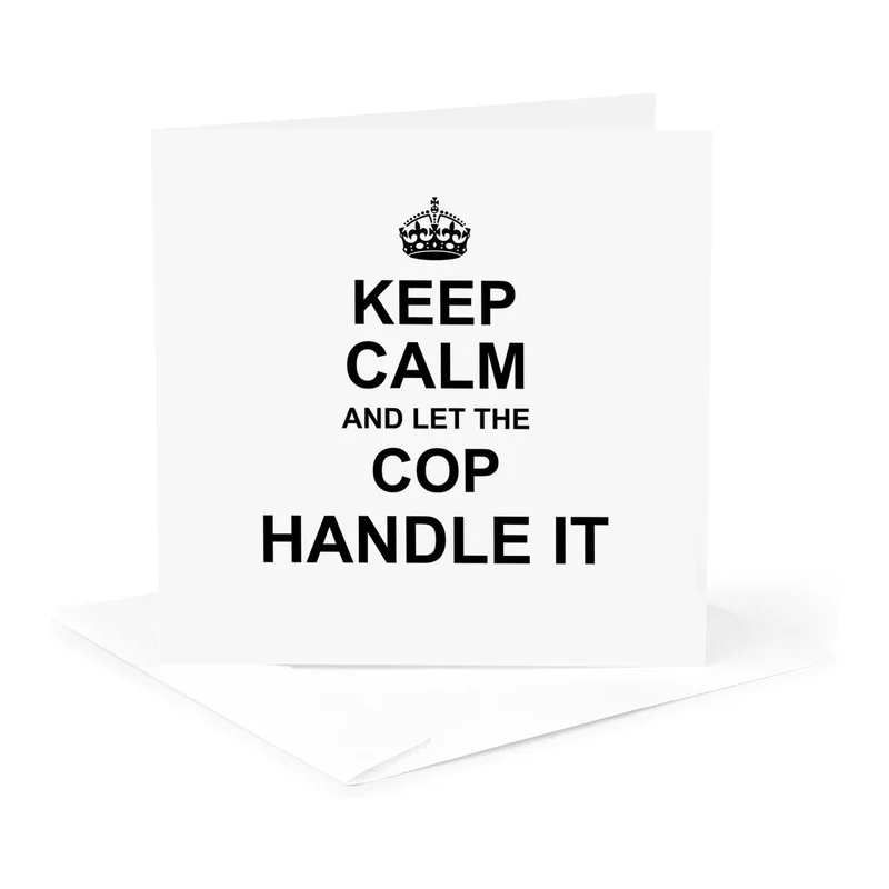 Cop Appreciation Card: Keep Calm and Let the Cop Handle It