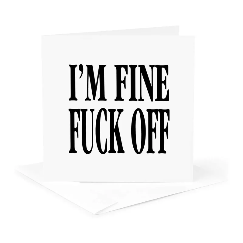 Bold Black Text Card: I'm Fine Fuck Off Greeting Card