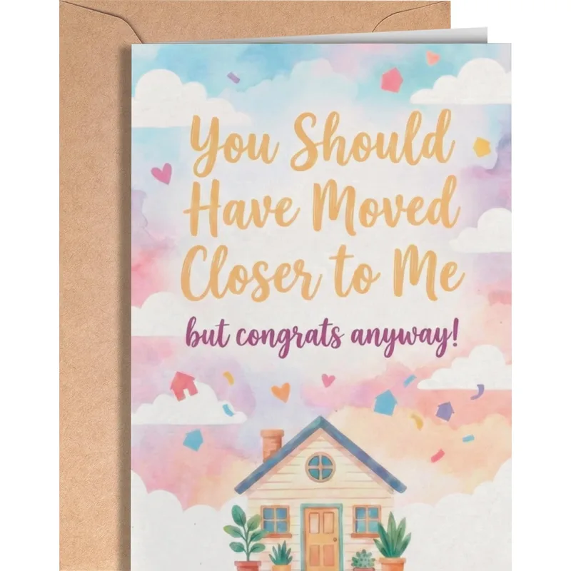 Moved Closer Housewarming Card: Teasing Congrats for Friends