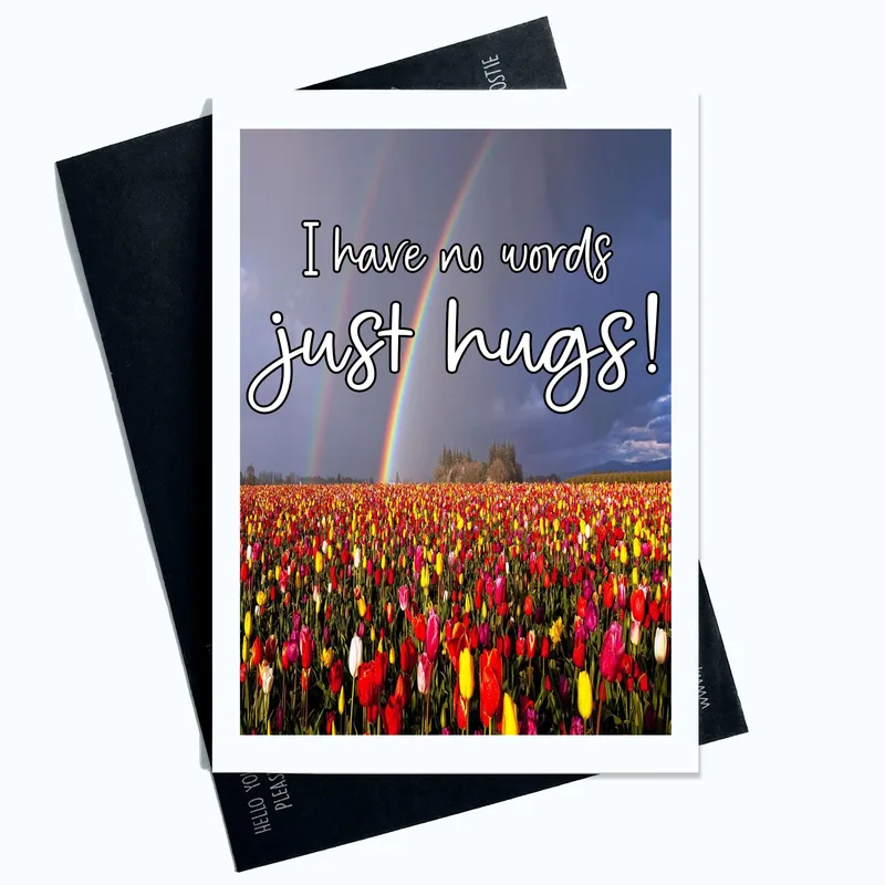 Hugs Sympathy Card – Tulip field with double rainbow and the words I have no words just hugs! – Greeting Card in black