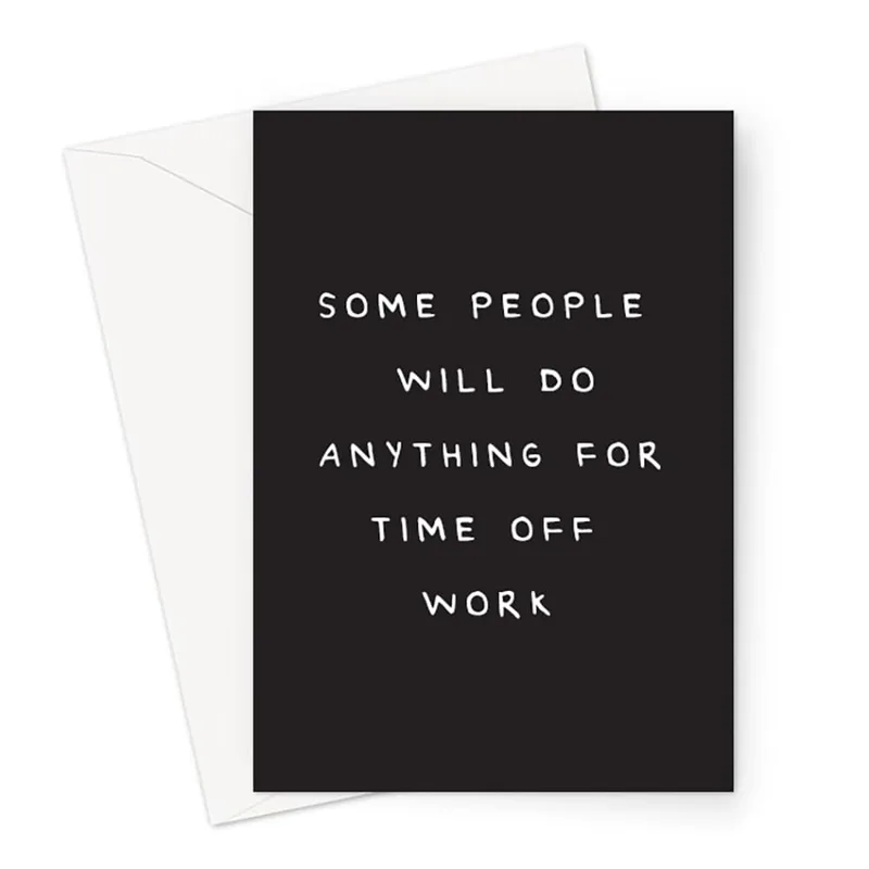 Anything for Time Off Card: Funny Get Well Greeting
